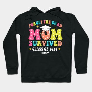 Forget The Grad Mom Survived Class Of 2024, Funny Mom Graduation 2024 Hoodie